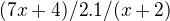$(7x+4)/2 . 1/(x+2)$