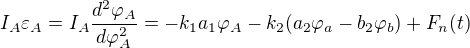$I_{A}\varepsilon_A = I_A \frac{d^2 \varphi_A}{d \varphi_A ^2} =-k_1 a_1 \varphi_A -k_2 (a_2 \varphi_a - b_2 \varphi_b) + F_n(t)$