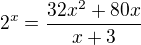 $2^x=\frac{32x^2+80x}{x+3}$