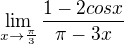 $\lim_{x\to\frac{\pi }{3}}\frac{1-2cosx}{\pi -3x}$