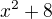 $x^2+8$