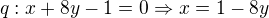$q: x+8y-1=0 \Rightarrow x=1-8y$