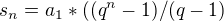 $s_n = a_1 * ((q^n - 1)/(q - 1)$