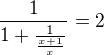 $\frac{1}{1+\frac{1}{\frac{x+1}{x}}}=2$