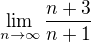 $\lim_{n\rightarrow \infty}\frac{n+3}{n+1}$