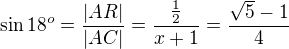 $\sin18^o=\frac{|AR|}{|AC|}=\frac{\frac12}{x+1}=\frac{\sqrt5-1}4$