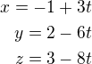 $x = -1 + 3t\\y = 2 -6t\\z = 3 -8t$