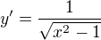 $y^{\prime}=\frac{1}{\sqrt{x^2-1}}$