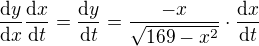 $\frac{\mathrm{d} y}{\mathrm{d} x}\frac{\mathrm{d} x}{\mathrm{d} t}=\frac{\mathrm{d} y}{\mathrm{d} t}=\frac{-x}{\sqrt{169-x^2}}\cdot\frac{\mathrm{d} x}{\mathrm{d} t}$