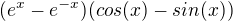$(e^{x}-e^{-x}){(cos(x)-sin(x))}$