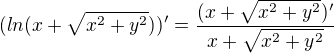 $( ln(x+\sqrt{x^2+y^2}) )' = \frac{(x+\sqrt{x^2+y^2})'}{x+\sqrt{x^2+y^2}}$