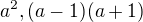 $a^{2}, (a-1)(a+1)$