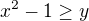 $x^{2}-1\ge y $
