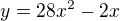 $y=28x^{2}-2x$