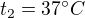 $t_{2}=37�C$