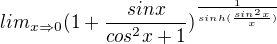 $lim_{x\Rightarrow 0} (1+\frac{sinx}{cos^{2}x+1})^{\frac{1}{sinh(\frac{sin^{2}x}{x})}}$