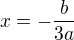 $x=-\frac{b}{3a}$