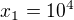 $x_{1}=10^{4}$