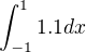 $\int_{-1}^{1}1.1dx$