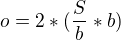 $o = 2 * (\frac{S}{b} * b)$