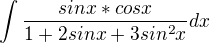 $\int_{}^{} \frac{sin x*cosx}{1+2sinx+3sin^{2}x} dx$