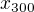 $x_{300}$