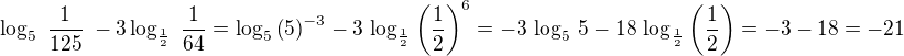 $\log _{5}\;\frac{1}{125}\;-3\log _{\frac{1}{2}}\;\frac{1}{64}=\log_5\left(5\right)^{-3}-3\,\log_{\frac 12}\left(\frac 12\right)^6=-3\,\log_5\,5-18\,\log_{\frac 12}\left(\frac 12\right)=-3-18=-21$