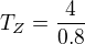 $T_Z = \frac{4}{0.8}$