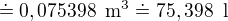 $\doteq 0,075398\enspace \text{m}^3 \doteq 75,398\enspace \text{l}$