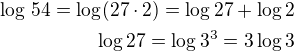 $\log\,54=\log(27\cdot 2)=\log 27+\log2\\\log 27=\log 3^3=3\log 3$