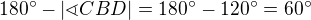 $180^\circ-|\sphericalangle CBD|=180^\circ-120^\circ=60^\circ$