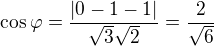 $\cos \varphi =\frac{|0-1-1|}{\sqrt{3}\sqrt{2}}=\frac{2}{\sqrt{6}}$