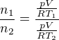 $\frac{n_1}{n_2}=\frac{\frac{pV}{RT_1}}{\frac{pV}{RT_2}}$