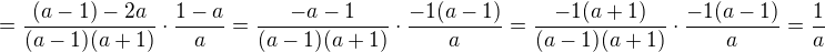 $=\frac{(a-1)-2a}{(a-1)(a+1)} \cdot \frac{1-a}{a}=\frac{-a-1}{(a-1)(a+1)} \cdot \frac{-1(a-1)}{a}=\frac{-1(a+1)}{(a-1)(a+1)} \cdot \frac{-1(a-1)}{a}=\frac{1}{a}$