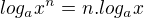 $log_{a}x^{n}=n.log_{a}x$
