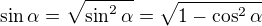 $\sin \alpha = \sqrt{\sin^2 \alpha} = \sqrt{1-\cos^2 \alpha}$