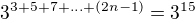 $3^{3+5+7+...+(2n-1)}=3^{15}$