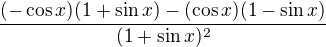 $\frac{(-\cos x)(1+\sin x) - (\cos x)(1- \sin x)}{(1+ \sin x)^2}$