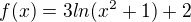 $f(x)=3ln(x^2+1)+2$
