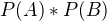 $P(A)*P(B)$