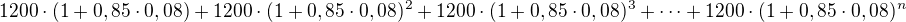$1200 \cdot (1+0,85\cdot 0,08) + 1200 \cdot (1+0,85\cdot 0,08)^2 + 1200 \cdot (1+0,85\cdot 0,08)^3 + \dots + 1200 \cdot (1+0,85\cdot 0,08)^n$