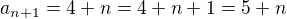 $a_{n+1}=4+n=4+n+1=5+n$