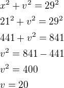 $x^2+v^2=29^2\nl21^2+v^2=29^2\nl441+v^2=841\nlv^2=841-441\nlv^2=400\nlv=20$