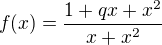 $f(x) = \frac{1+qx+x^2}{x+x^2}$