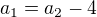 $a_{1}=a_{2}-4$