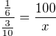 $\frac{\frac{1}{6}}{\frac{3}{10}}=\frac{100}{x}$