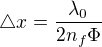 ${\triangle}x={\frac{\lambda_0}{2{n_f}\Phi}}$