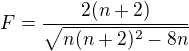 $F=\frac{2(n+2)}{\sqrt{n(n+2)^{2}-8n}}$