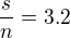 $\frac{s}{n}=3.2$