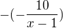 $-(-\frac{10}{x-1})$